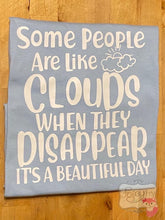 Load image into Gallery viewer, Some people are like clouds
